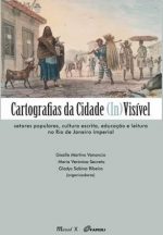 Livro Cartografias Da Cidade (In)Visível -Setores Populares, Cultura Escrita, Educação E Leitura No Rio de Janeiro.