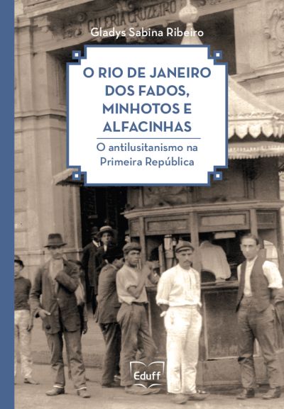 Livro O Rio de Janeiro dos fados, minhotos e alfacinhas: o antilusitanismo na Primeira República