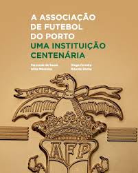 Livro A Associação de Futebol do Porto. Uma Instituição Centenária